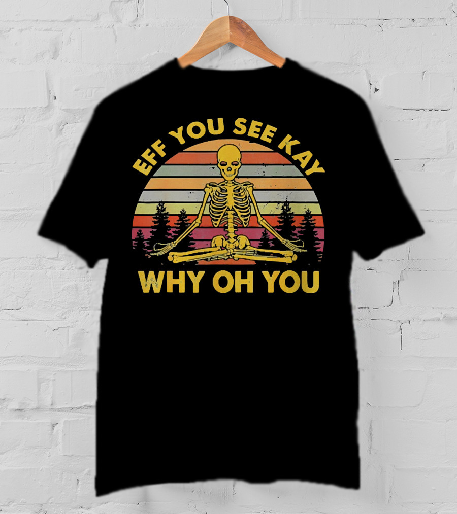 Eff You See Kay Why Oh You Skeleton Yoga Vintage Sunset Retro T-Shirt