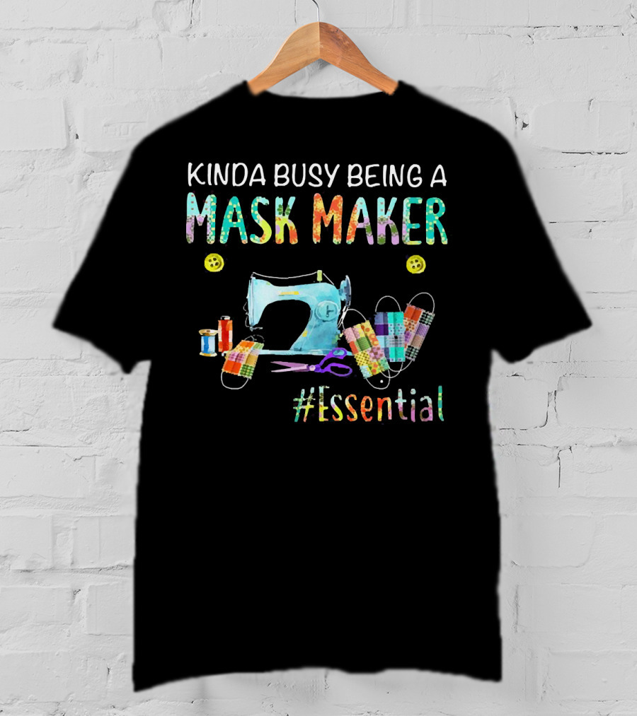 Kinda Busy Being A Mask Maker Sewing Supplies Essential T-Shirt