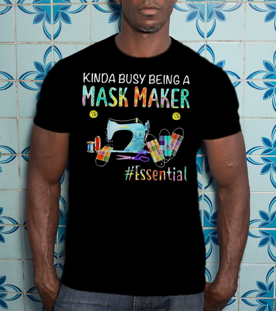 Kinda Busy Being A Mask Maker Sewing Supplies Essential T-Shirt