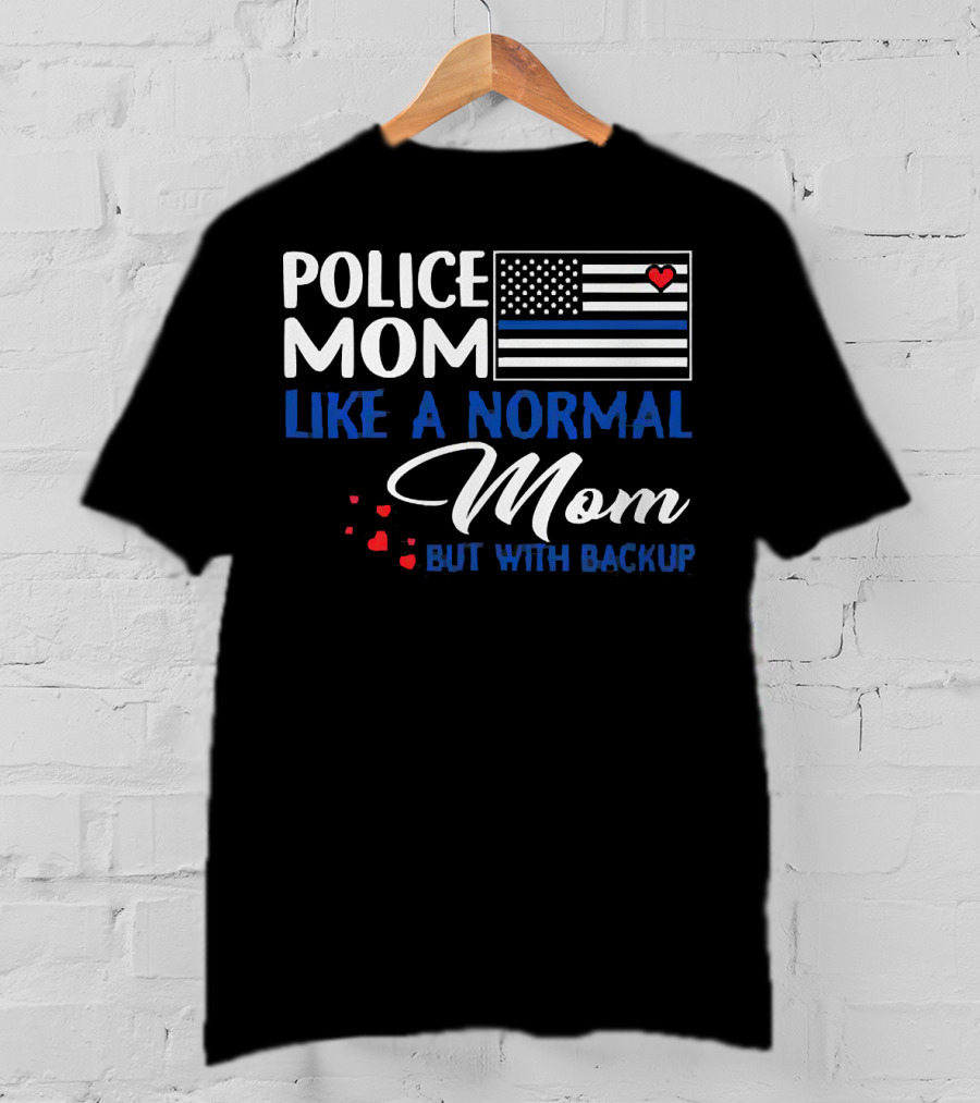 Police Mom Like A Normal Mom But With Backup American Flag Heart T-Shirt