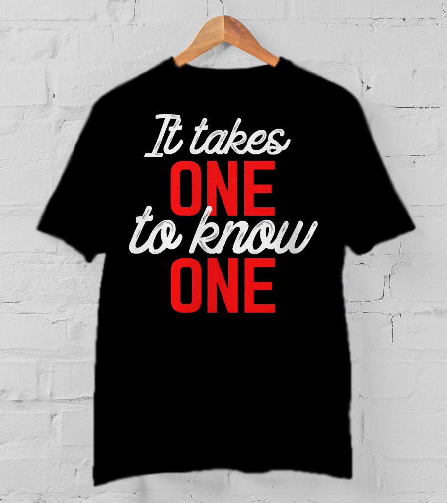 It Takes One To Know One Bold Red And White Typography T-Shirt