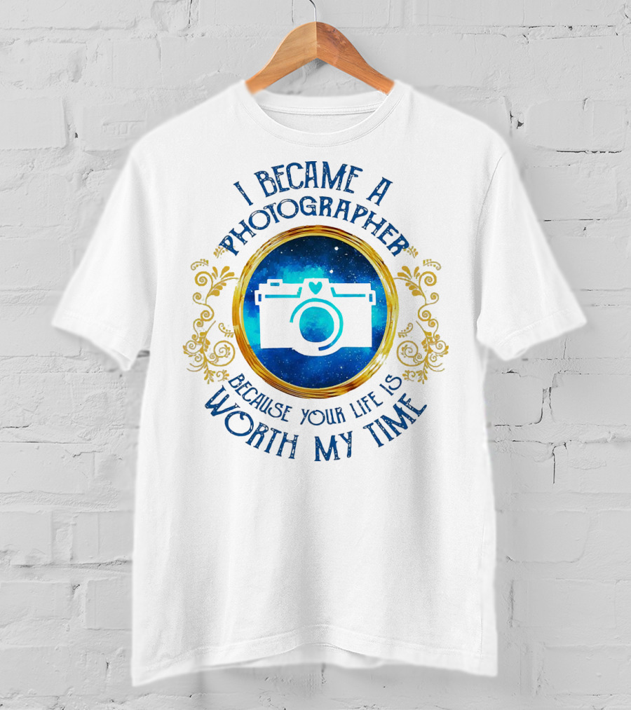 I Became A Photographer Because Your Life Is Worth My Time Camera Icon With Blue And Gold Circular T-Shirt