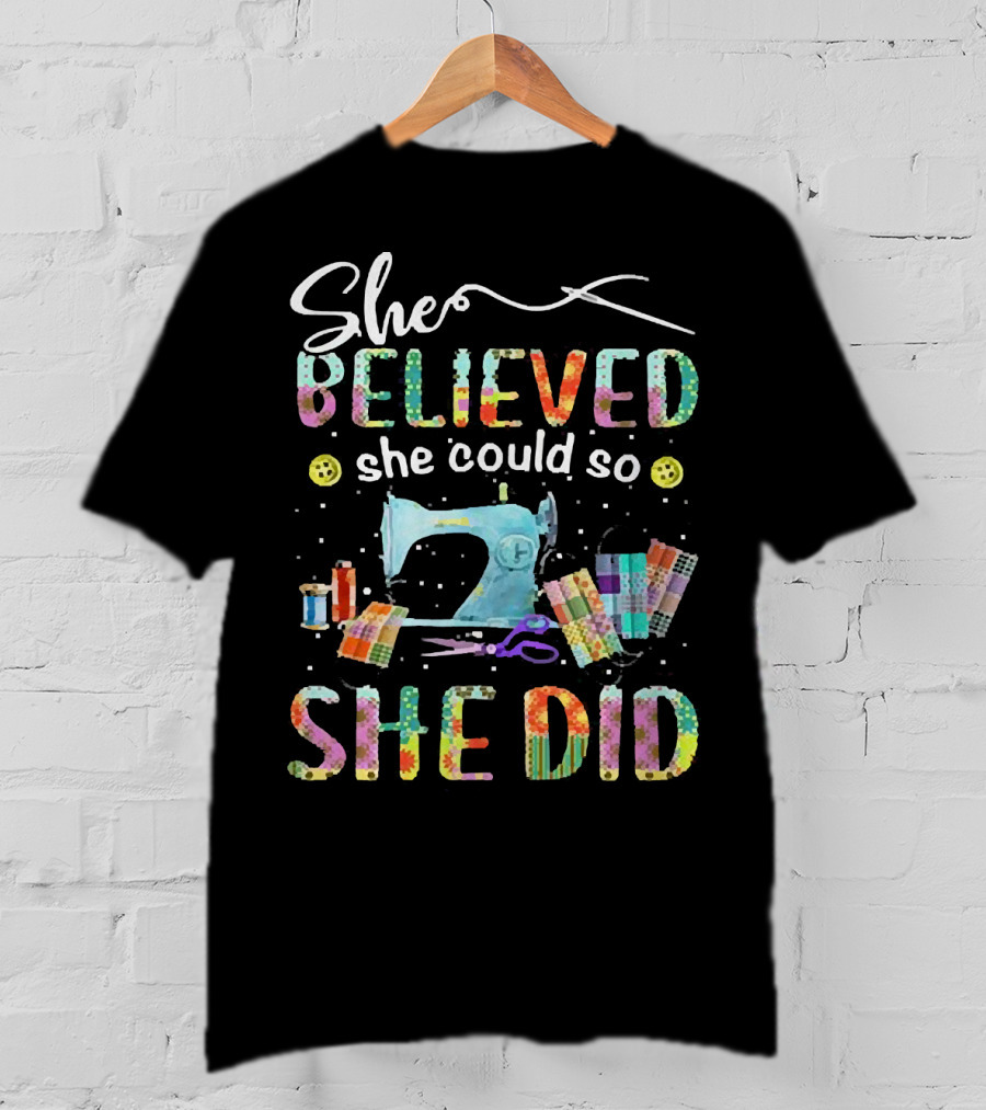 She Believed She Could So She Did Sewing Machine And Colorful Quilting Tools T-Shirt