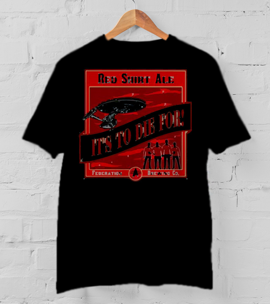 Red Shirt Ale It's To Die For Federation Brewing Co T-Shirt