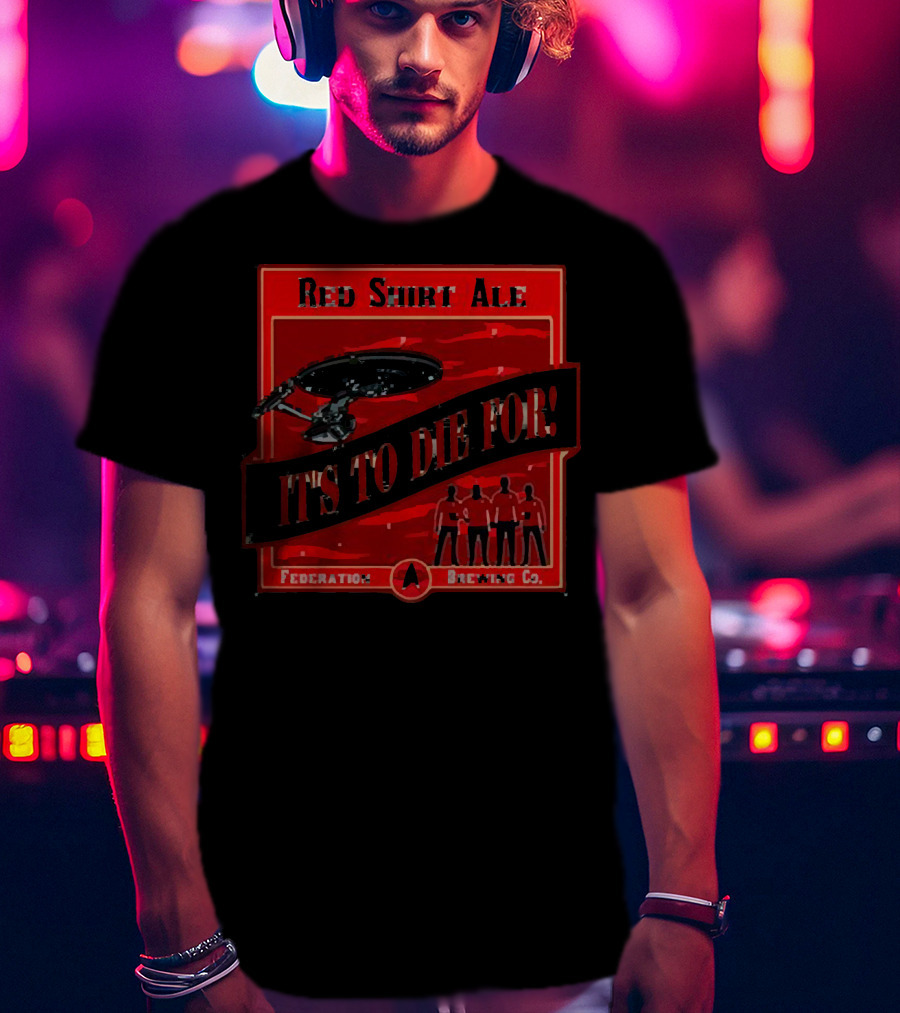 Red Shirt Ale It's To Die For Federation Brewing Co T-Shirt