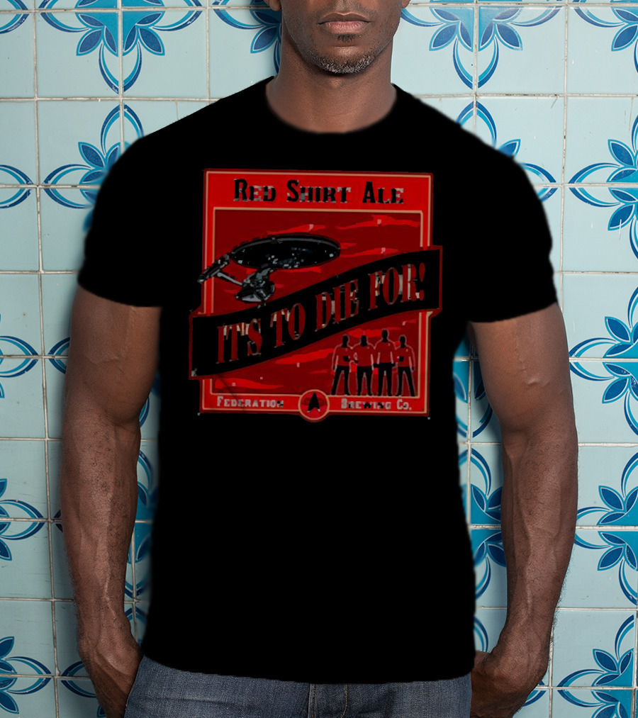 Red Shirt Ale It's To Die For Federation Brewing Co T-Shirt