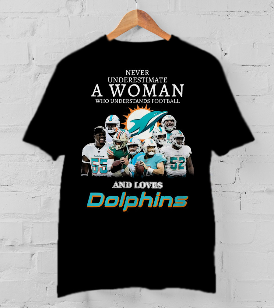 Never Underestimate A Woman Who Understands Football And Loves Dolphins Miami Football Team T-Shirt