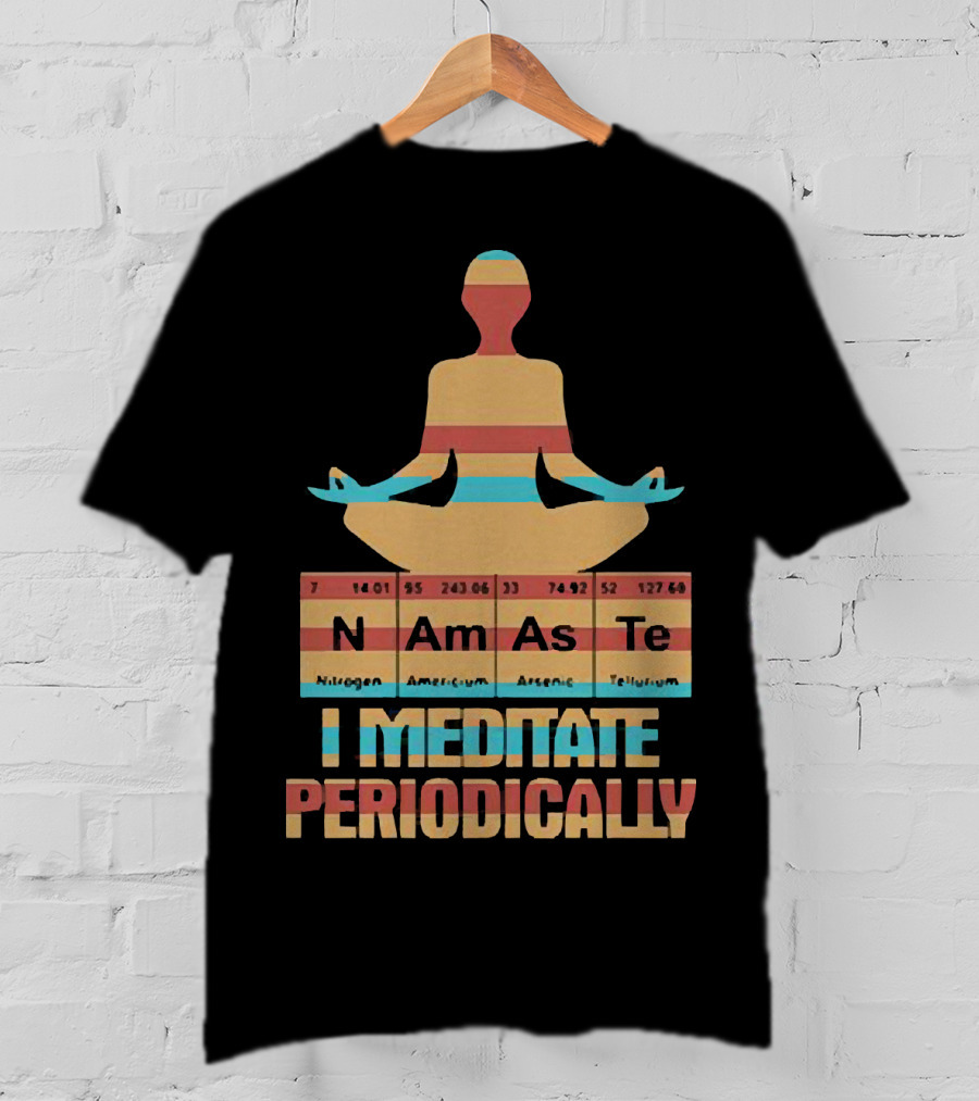 Namaste I Meditate Periodically Yoga Periodic Table Elements T-Shirt