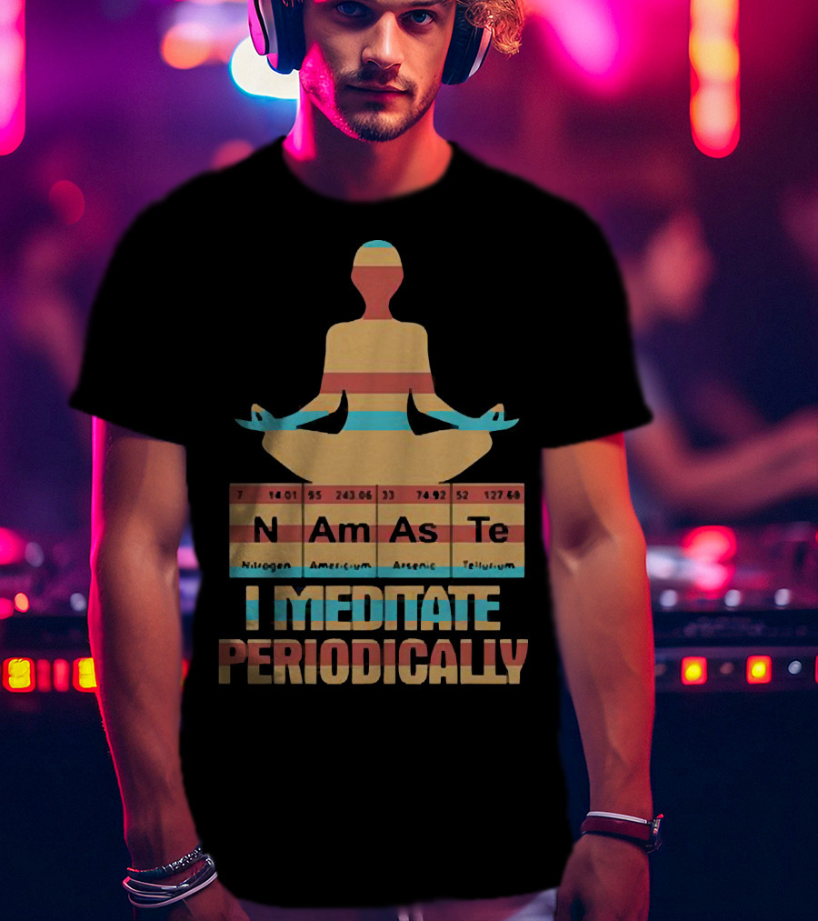 Namaste I Meditate Periodically Yoga Periodic Table Elements T-Shirt