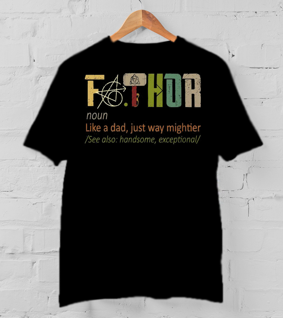 Fa.Thor Noun Like A Dad Just Way Mightier See Also Handsome Exceptional T-Shirt