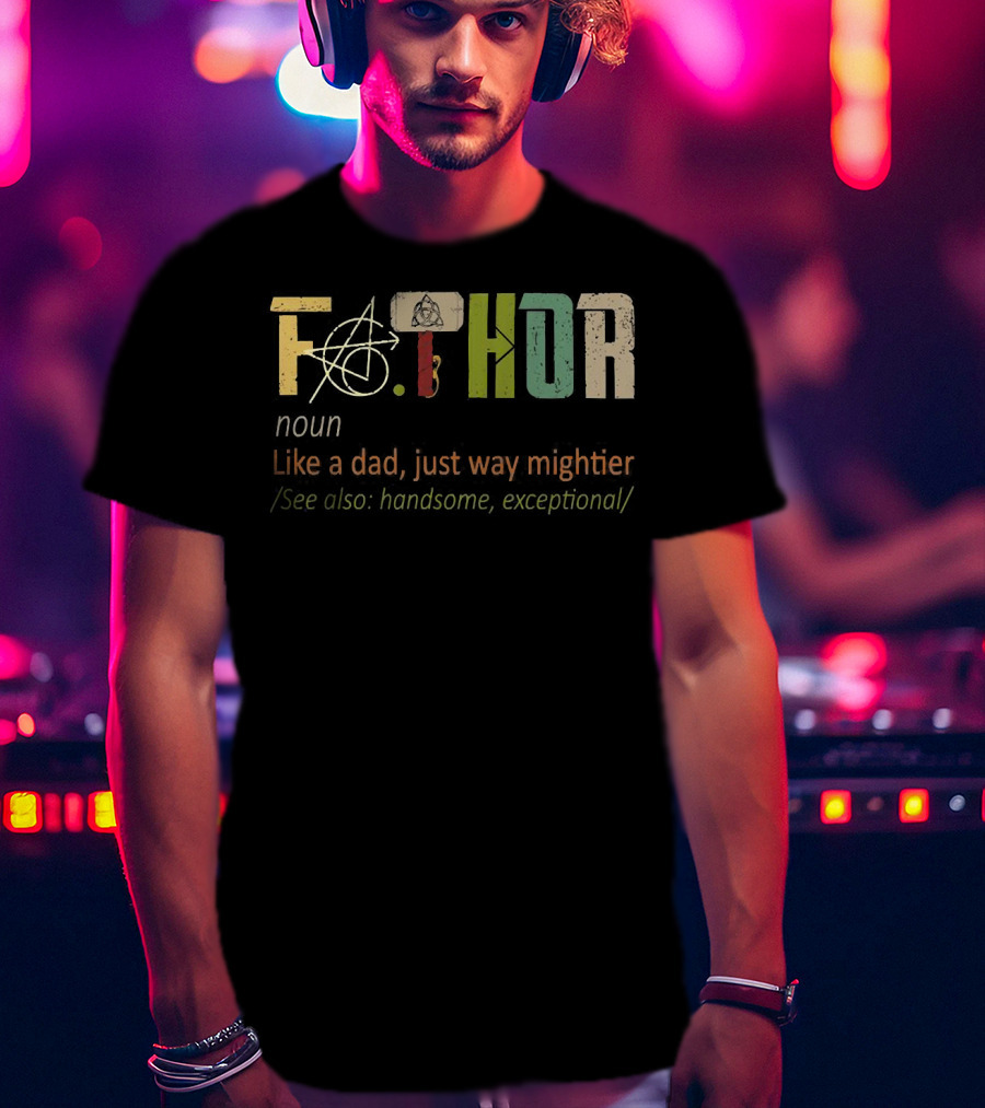 Fa.Thor Noun Like A Dad Just Way Mightier See Also Handsome Exceptional T-Shirt
