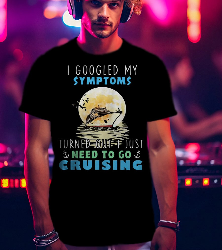 I Googled My Symptoms Need To Go Cruising Ocean Sunset Ship Anchors T-Shirt