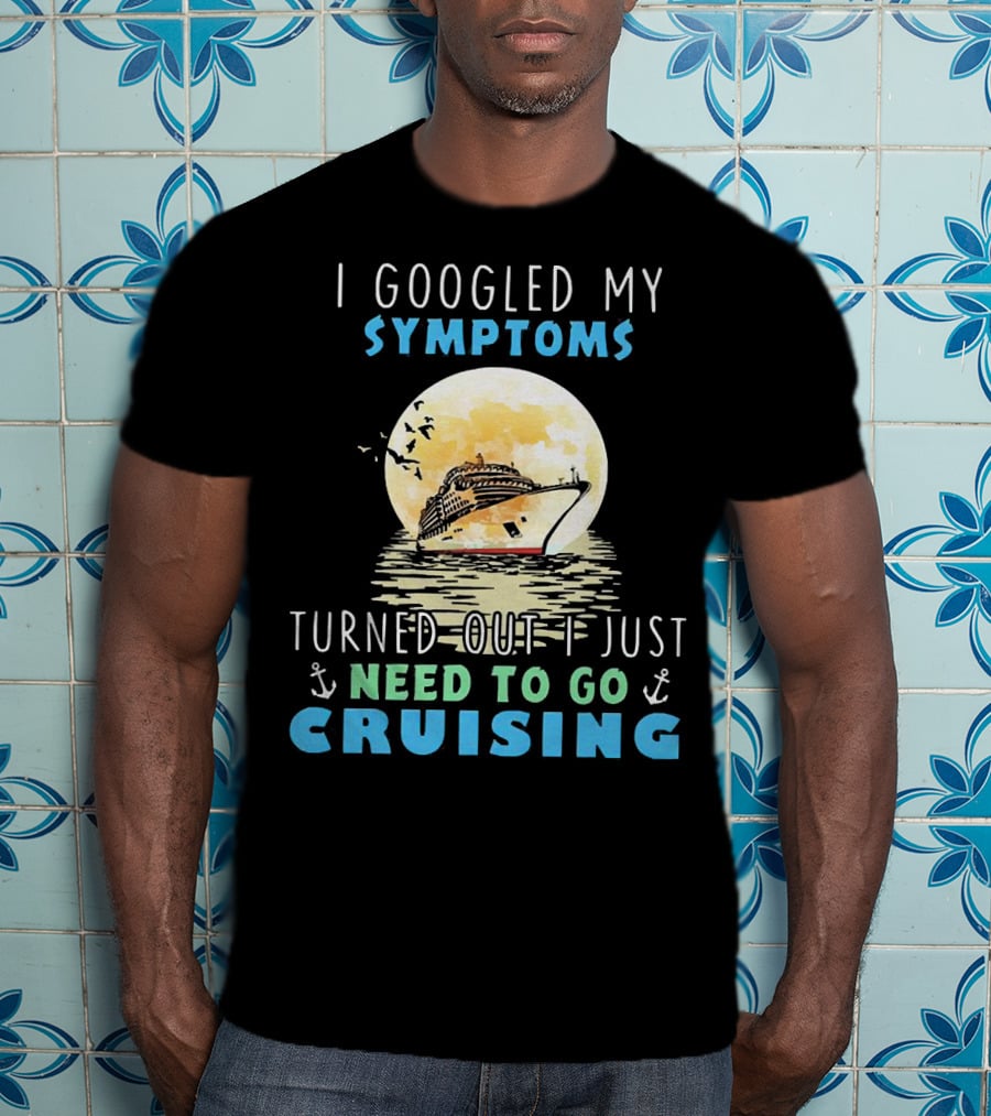 I Googled My Symptoms Need To Go Cruising Ocean Sunset Ship Anchors T-Shirt