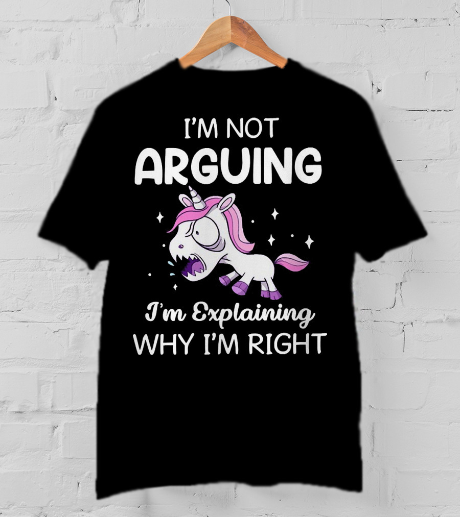 I’m Not Arguing I’m Explaining Why I’m Right Angry Unicorn T-Shirt