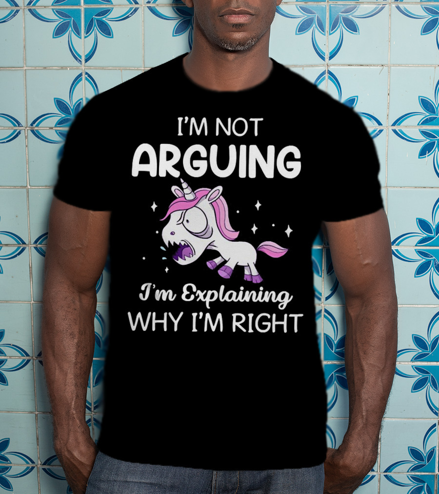 I’m Not Arguing I’m Explaining Why I’m Right Angry Unicorn T-Shirt