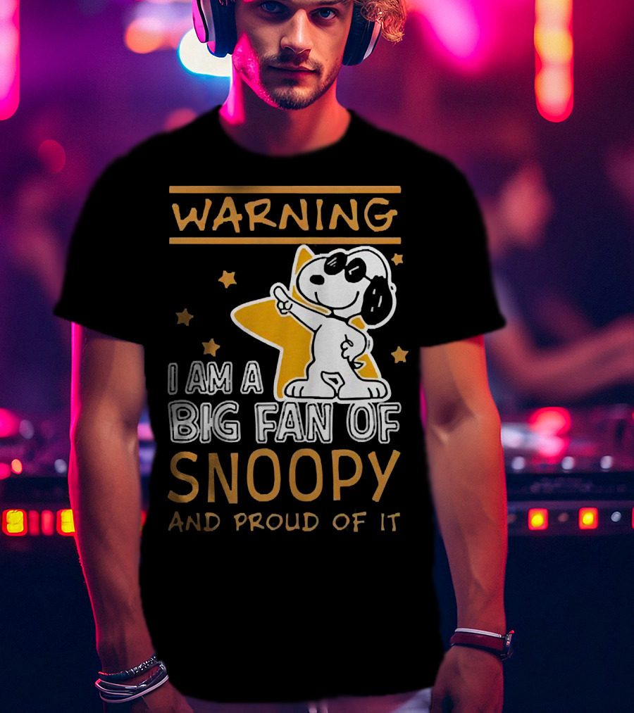 Warning I Am A Big Fan Of Snoopy And Proud Of It With Star And Snoopy T-Shirt