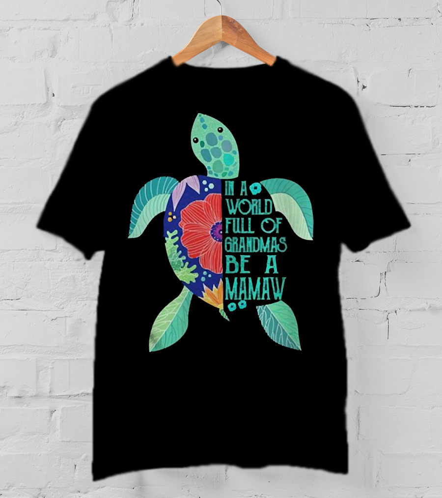 In A World Full Of Grandmas Be A Mamaw Turtle Floral T-Shirt
