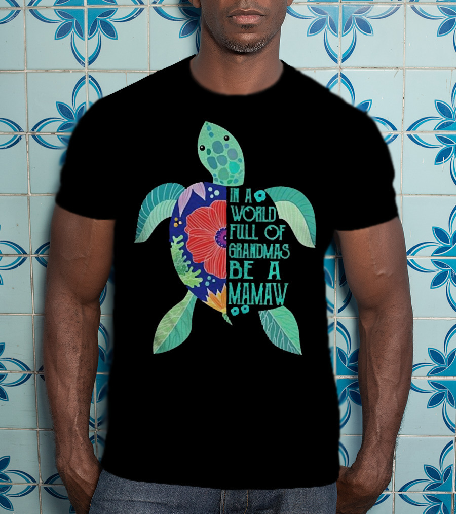 In A World Full Of Grandmas Be A Mamaw Turtle Floral T-Shirt