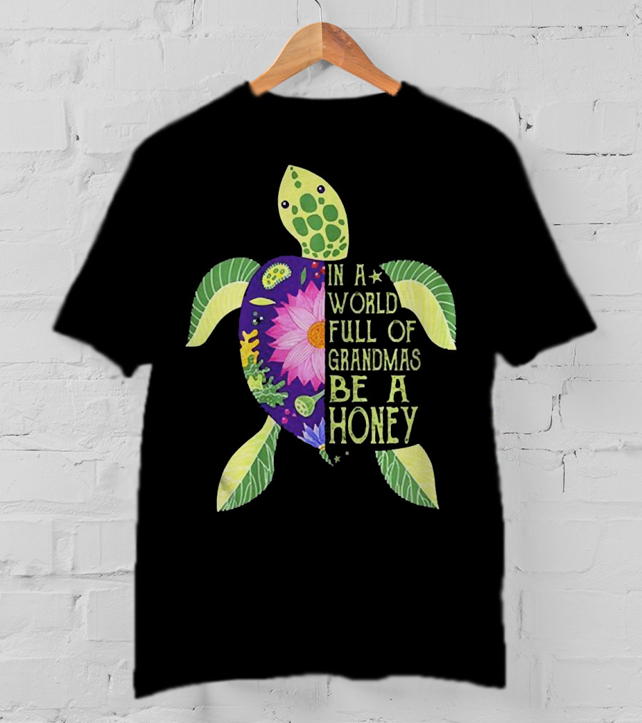 In A World Full Of Grandmas Be A Honey Floral Sea Turtle T-Shirt