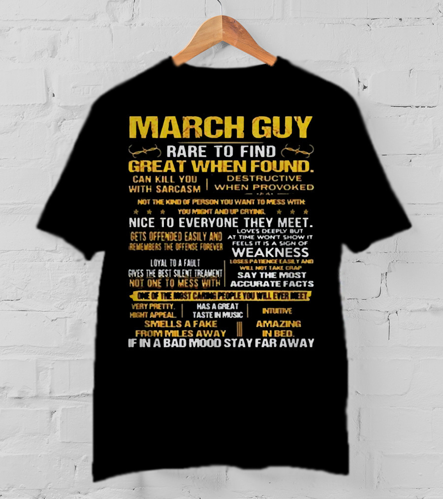 March Guy Rare To Find Great When Found Nice To Everyone They Meet Destructive When Provoked Gives Best Silent Treatment Smells A Fake From Miles Away T-Shirt