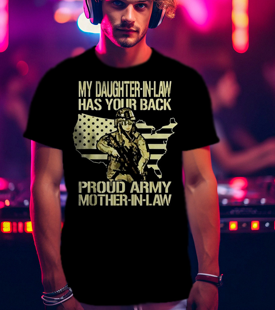 My Daughter-IN-Law Has Your Back Proud Army Mother-IN-Law United States Flag And Soldier T-Shirt