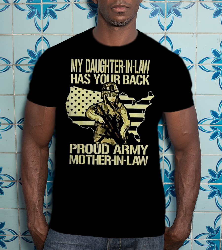 My Daughter-IN-Law Has Your Back Proud Army Mother-IN-Law United States Flag And Soldier T-Shirt