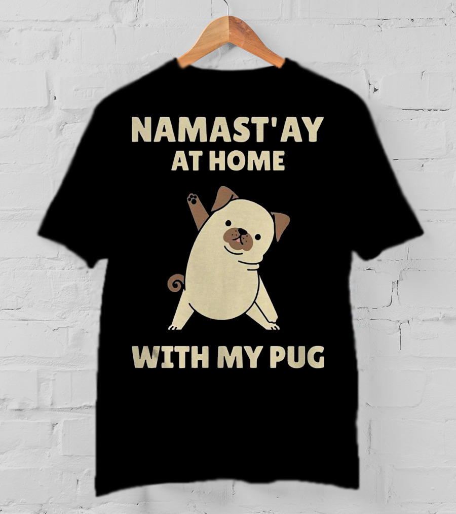 Namast'ay At Home With My Pug T-Shirt