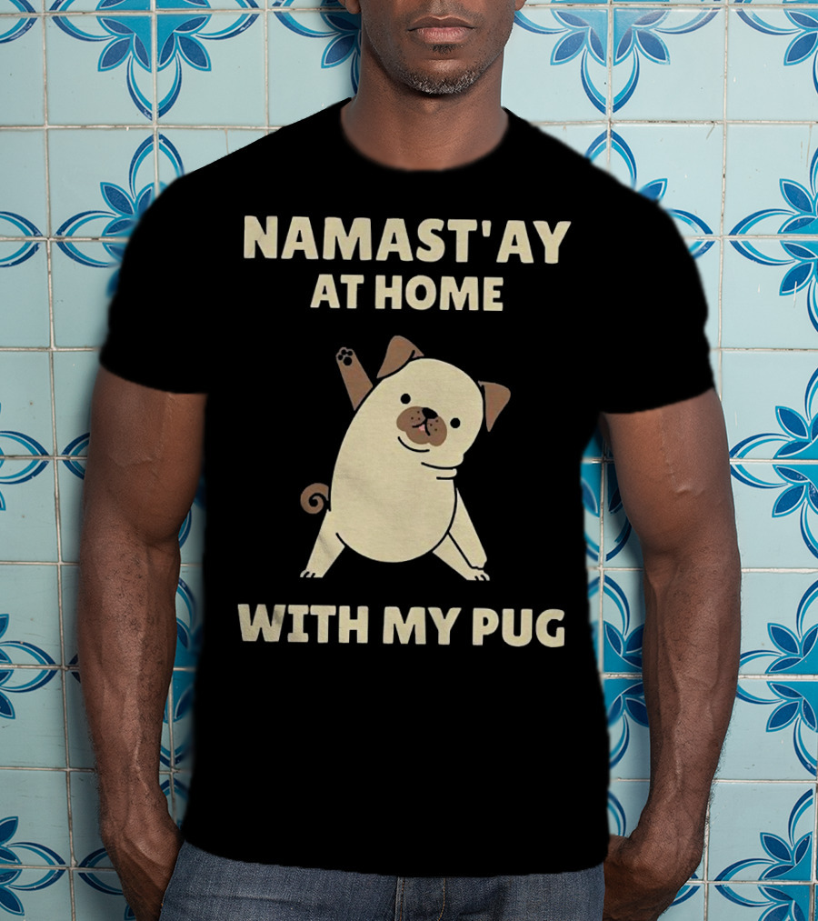 Namast'ay At Home With My Pug T-Shirt