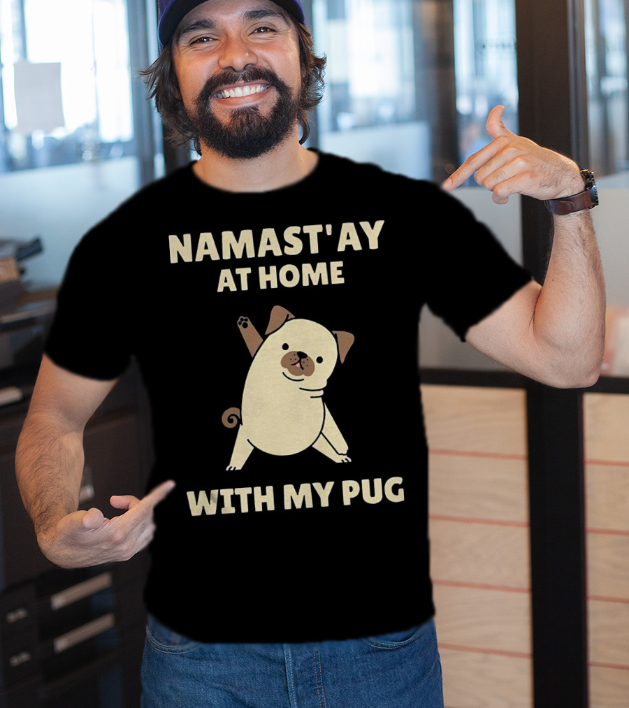 Namast'ay At Home With My Pug T-Shirt