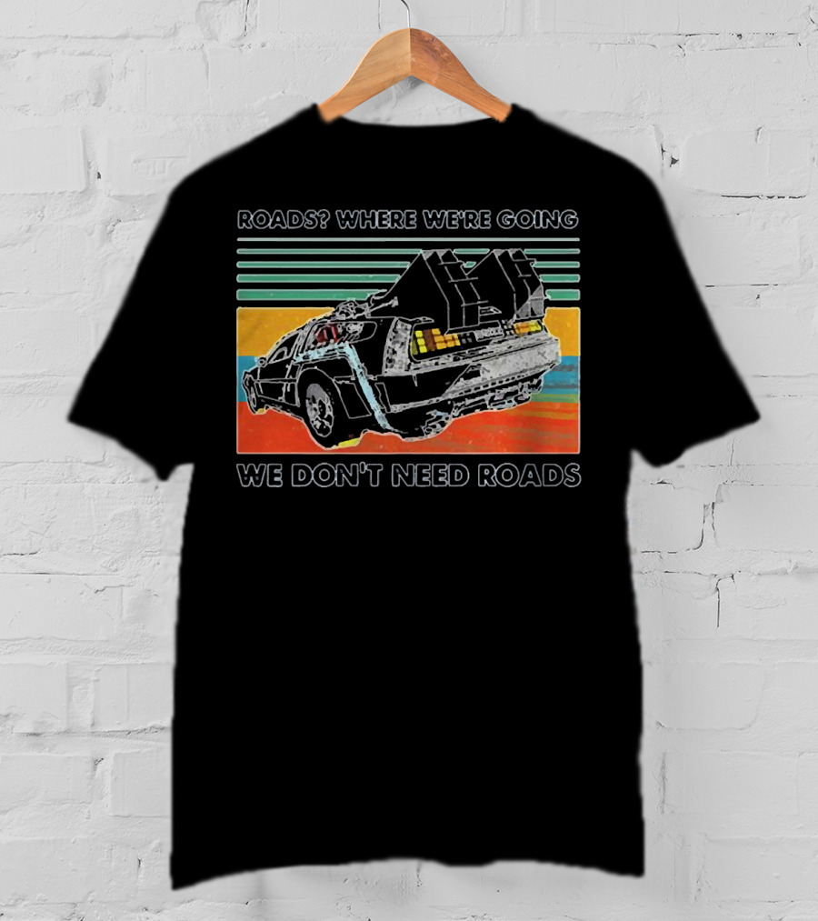 Roads Where We're Going We Don't Need Roads Retro Car T-Shirt