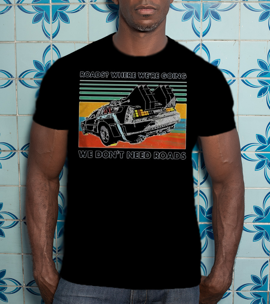 Roads Where We're Going We Don't Need Roads Retro Car T-Shirt