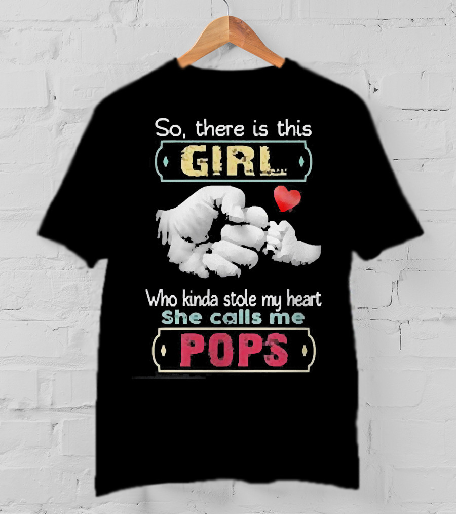 So There’s This Girl Who Kinda Stole My Heart She Calls Me Pops Hand Heart T-Shirt