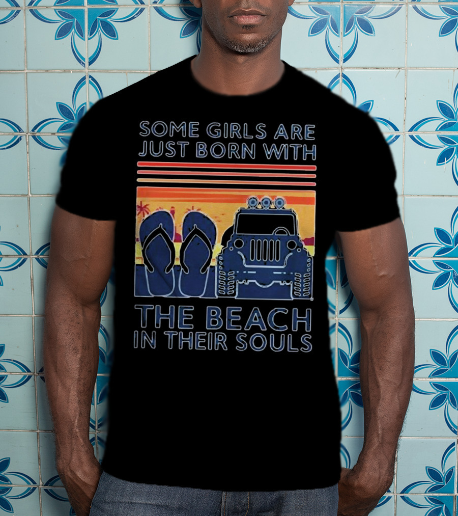 Some Girls Are Just Born With The Beach In Their Souls Jeep Flip Flops Sunset Stripes T-Shirt