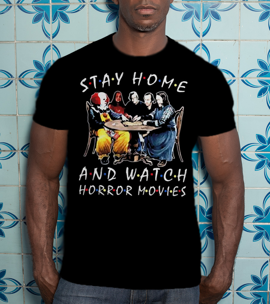 Stay Home And Watch Horror Movies T-Shirt