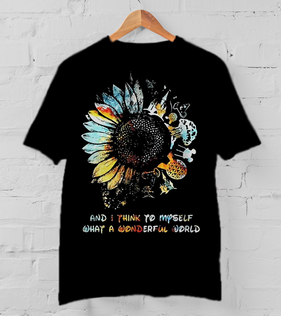 Sunflowers And I Think To Myself What A Wonderful World Colorful Floral T-Shirt