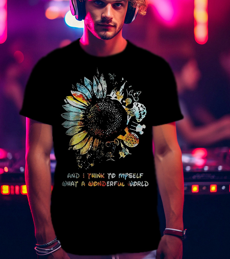 Sunflowers And I Think To Myself What A Wonderful World Colorful Floral T-Shirt
