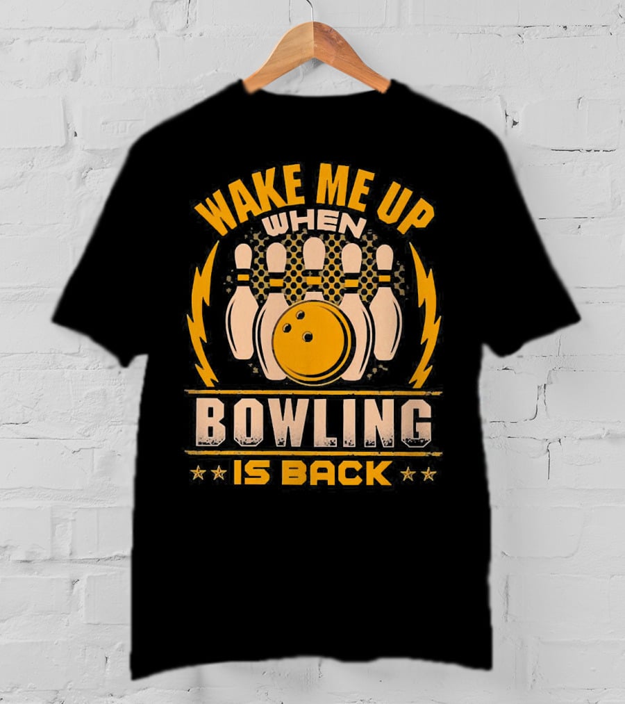 Wake Me Up When Bowling Is Back Bowling Ball And Pins T-Shirt