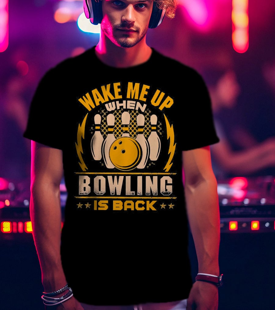 Wake Me Up When Bowling Is Back Bowling Ball And Pins T-Shirt