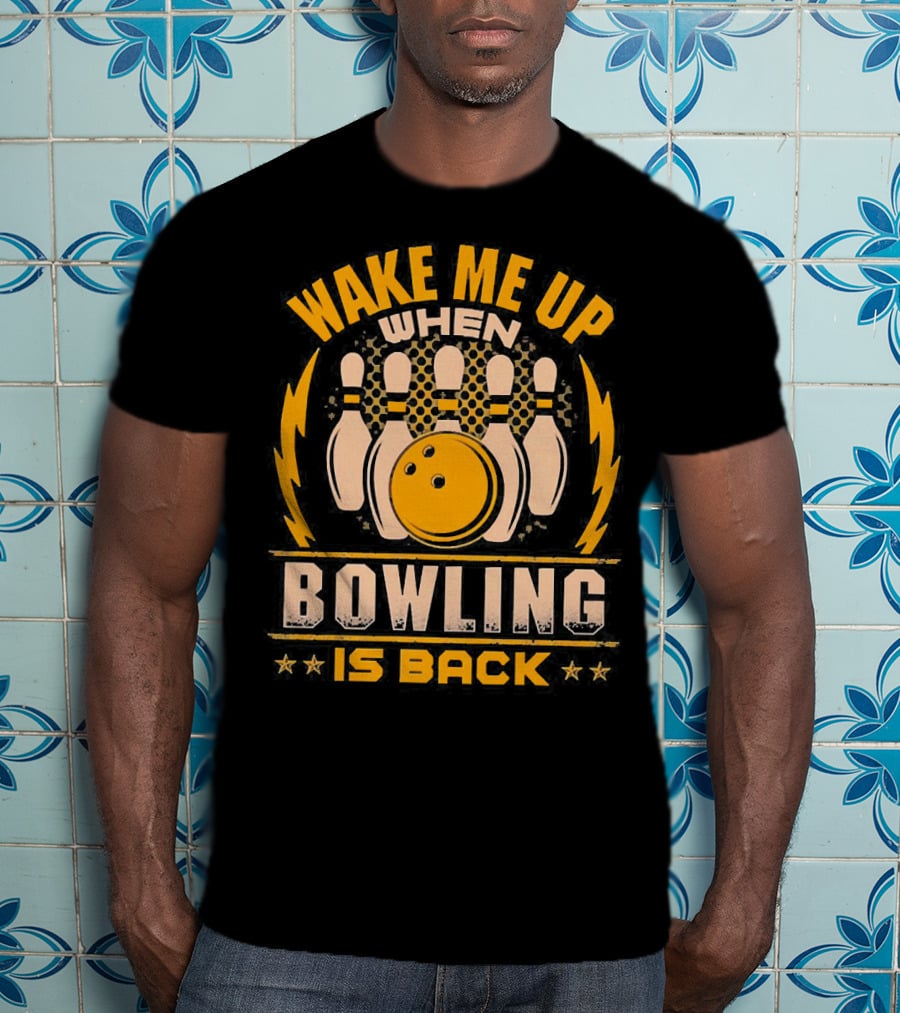 Wake Me Up When Bowling Is Back Bowling Ball And Pins T-Shirt