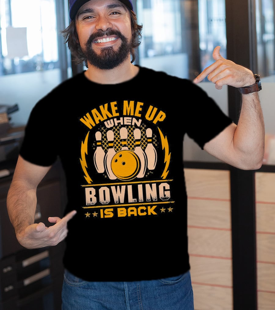 Wake Me Up When Bowling Is Back Bowling Ball And Pins T-Shirt