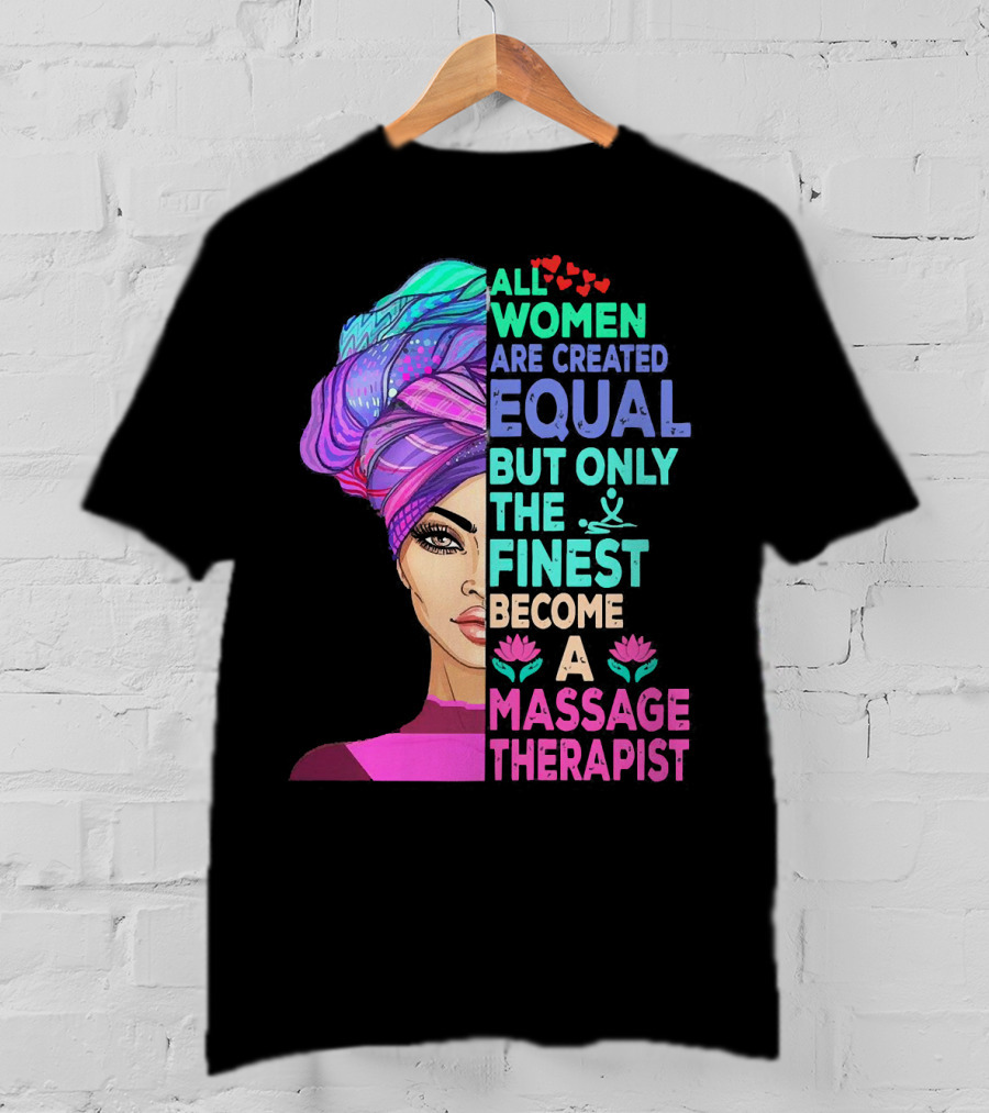 All Women Are Created Equal But Only The Finest Become A Massage Therapist Lotus Hearts Woman Half Face T-Shirt