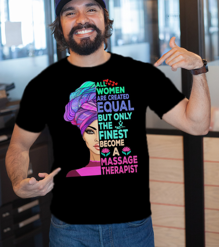 All Women Are Created Equal But Only The Finest Become A Massage Therapist Lotus Hearts Woman Half Face T-Shirt
