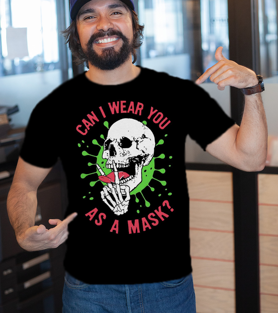 Can I Wear You As A Mask Skeleton Holding Lipstick With Green Splatter T-Shirt