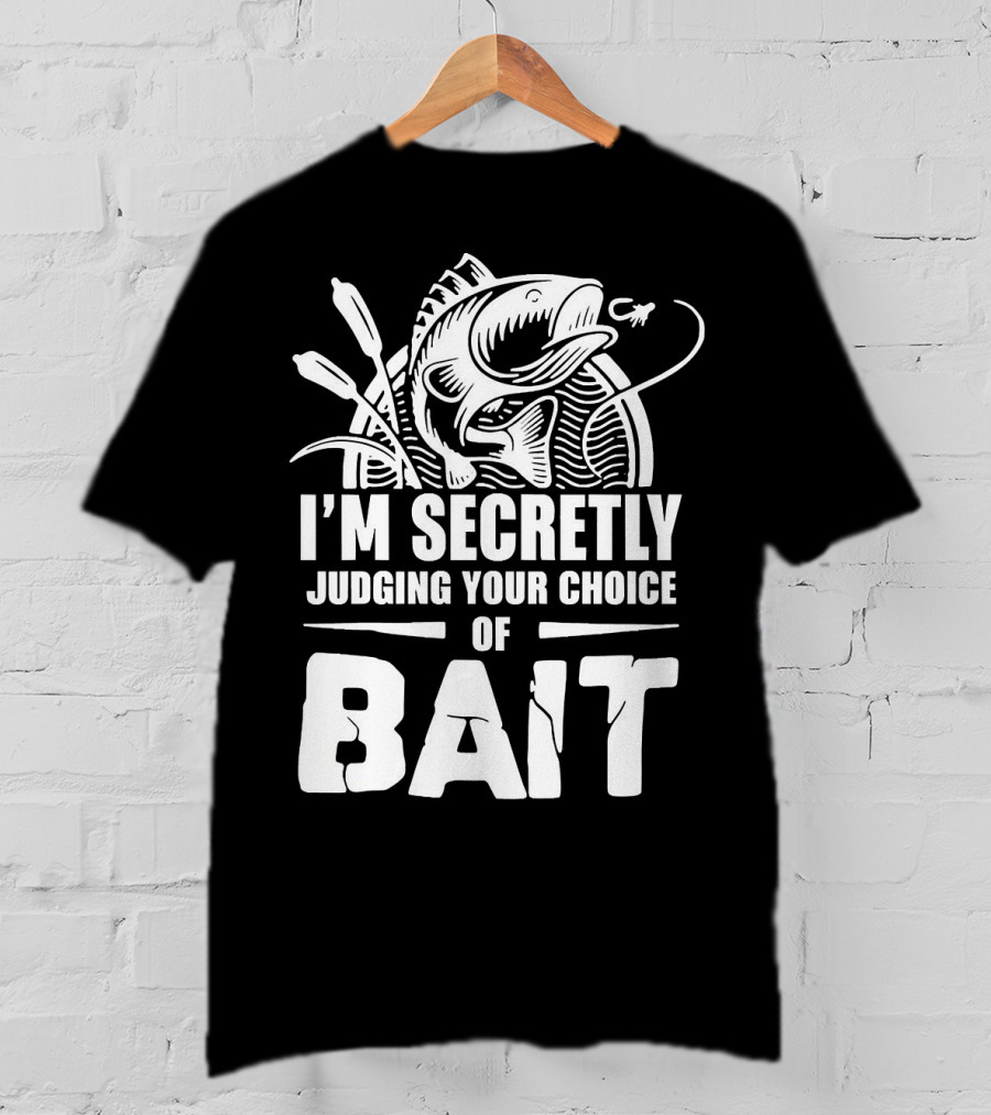 Fishing Humor I'm Secretly Judging Your Choice Of Bait T-Shirt