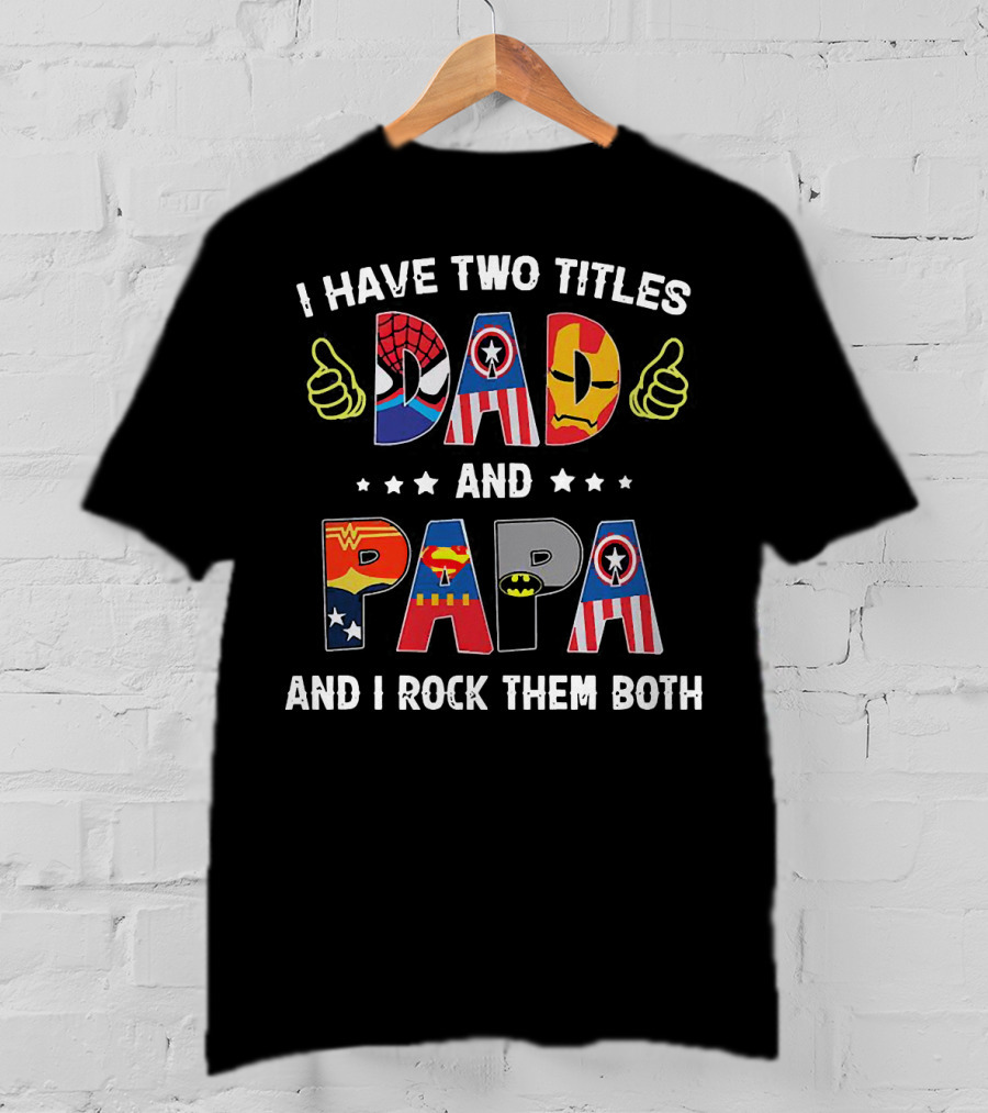 I Have Two Titles Dad And Papa And I Rock Them Both Superheroes Icons Marvel DC T-Shirt
