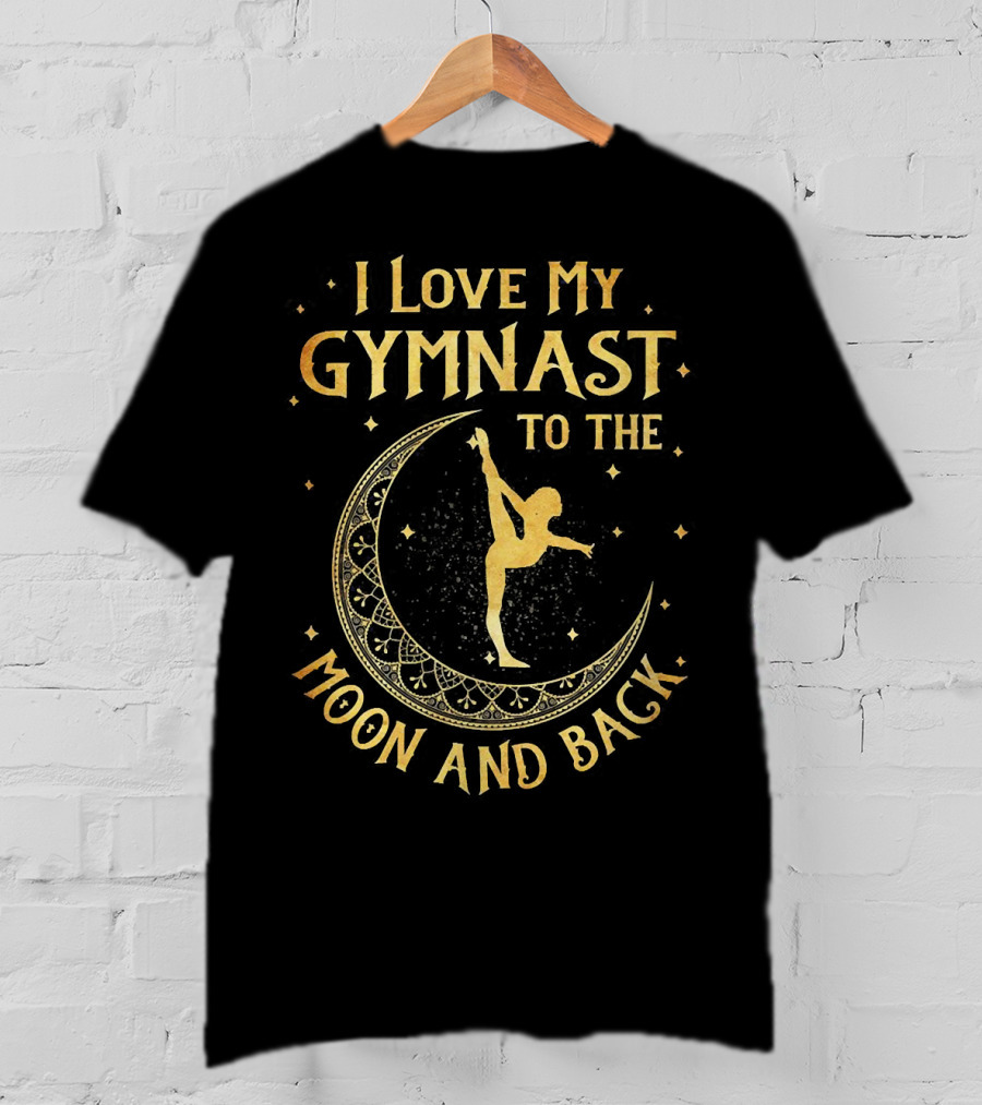 I Love My Gymnast To The Moon And Back With Golden Moon And Star Accents T-Shirt