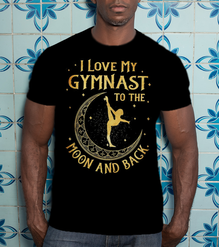 I Love My Gymnast To The Moon And Back With Golden Moon And Star Accents T-Shirt