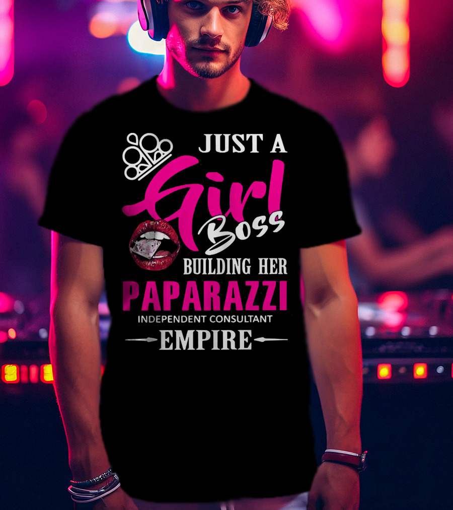 Just A Girl Boss Building Her Paparazzi Independent Consultant Empire T-Shirt
