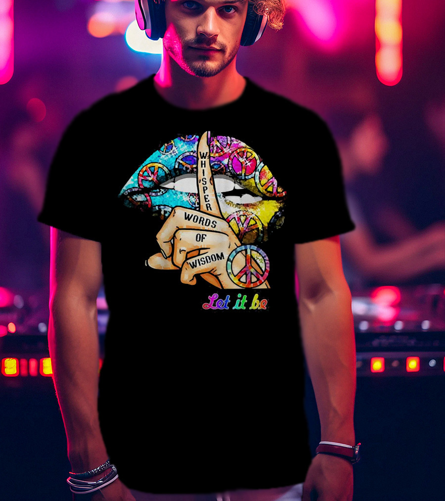 Let It Be Whisper Words Of Wisdom Peace Symbol Lips T-Shirt