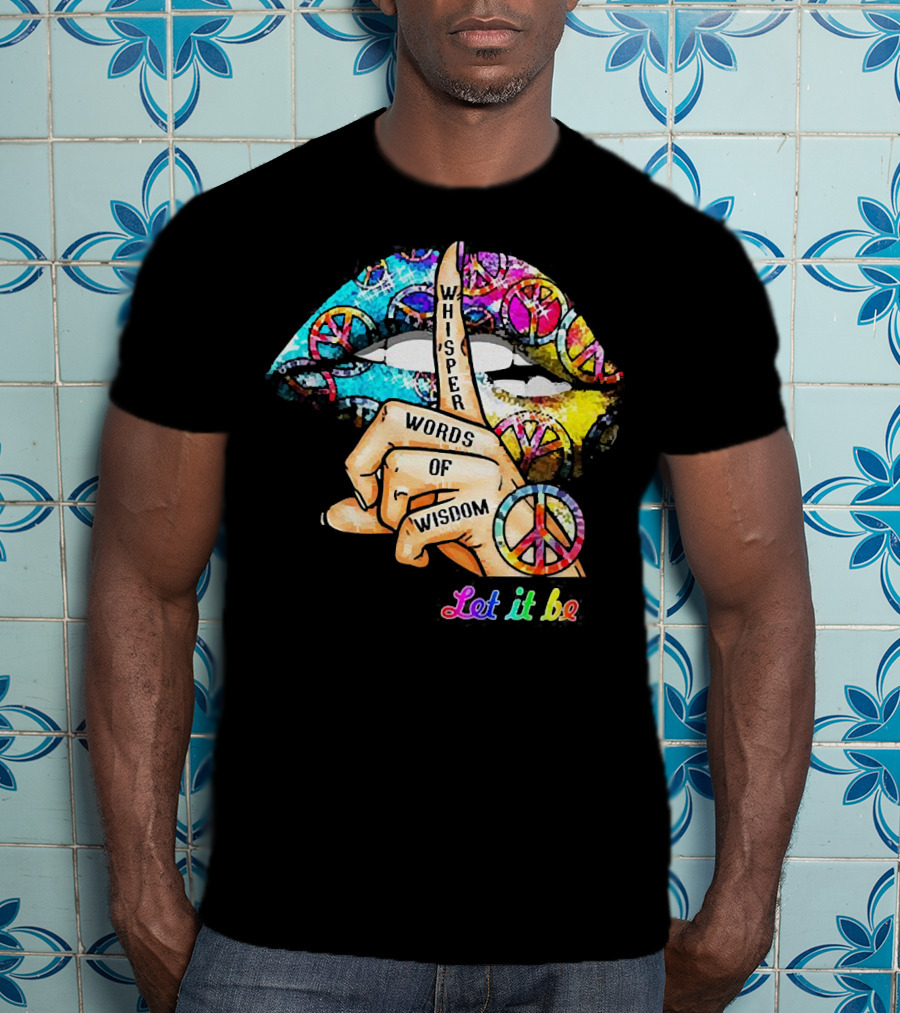 Let It Be Whisper Words Of Wisdom Peace Symbol Lips T-Shirt